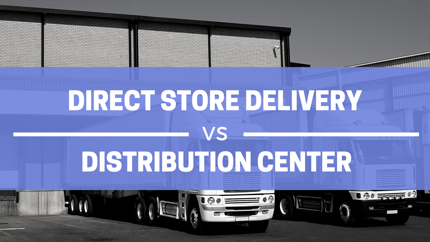 Direct Store Delivery vs Distribution Center How to Decide